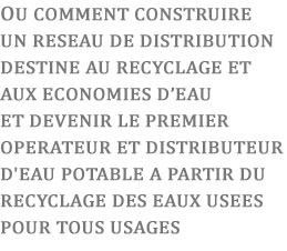 Ou comment construire un rseau de distribution destin au recyclage et aux conomies deau.